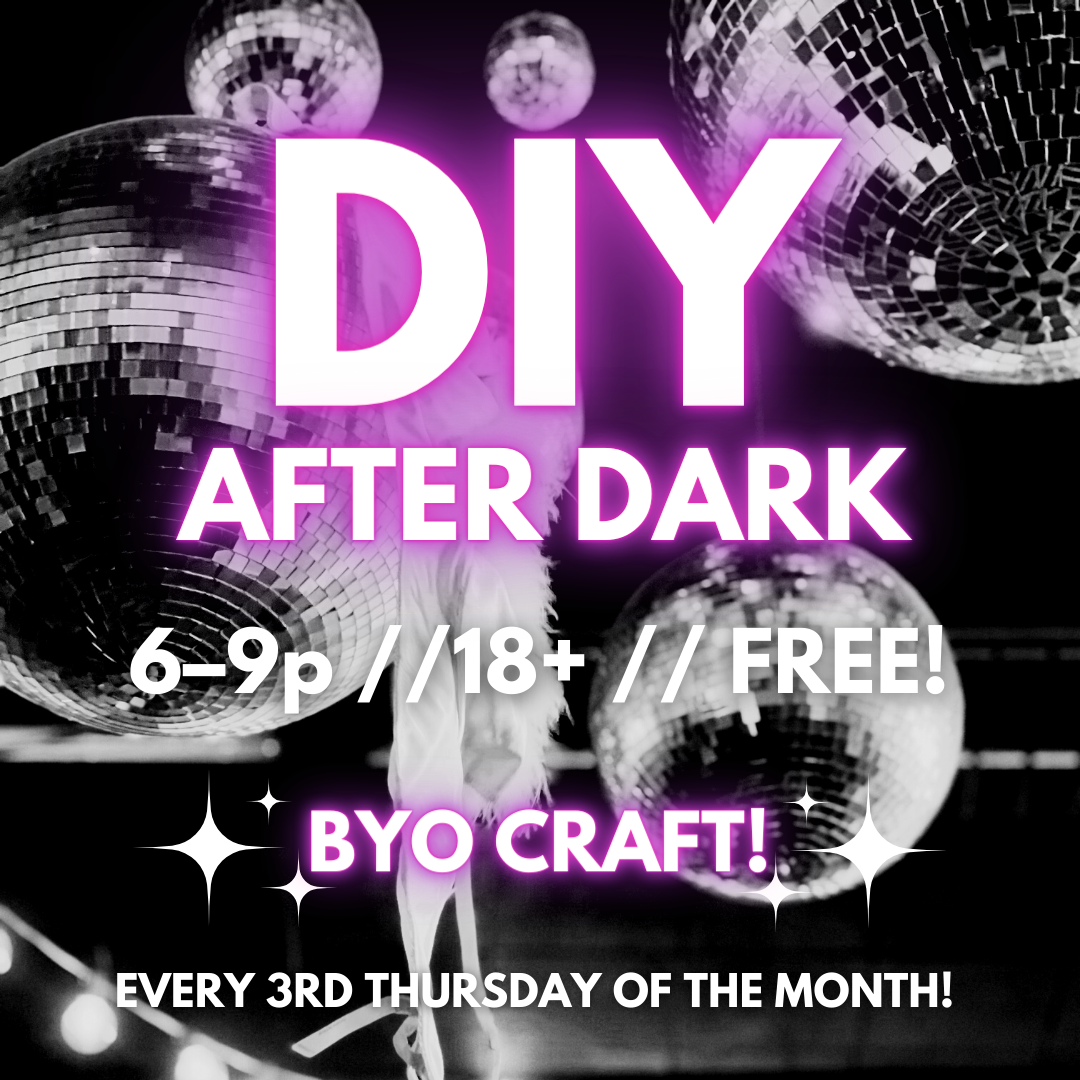 DIY After Dark // Thurs. May, 16th // 6–9P // 18+ & FREE!